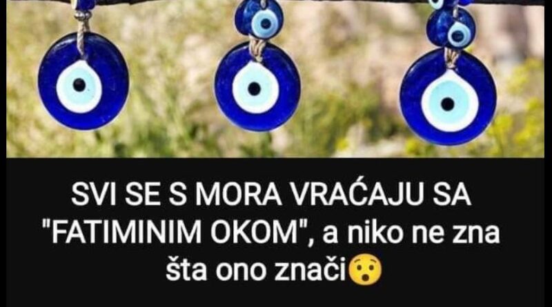 SVI SE S MORA VRAĆAJU SA “FATIMINIM OKOM”, a niko ne zna šta ono znači: Evo šta će se desiti ako ga donesete u kuću, GARANTUJEMO DA NISTE ZNALI Share