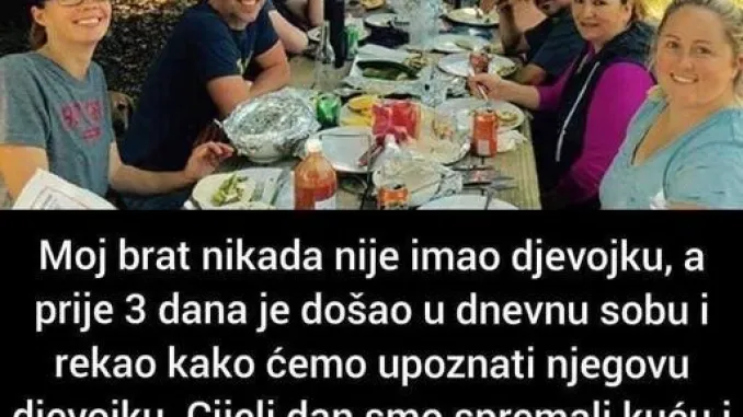 Moj brat nikada nije imao djevojku, a prije 3 dana je došao u dnevnu sobu i rekao kako ćemo upoznati…