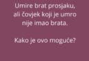 MOZGALICA: Umire brat prosjaku, ali čovjek￼