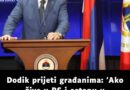 Dodik prijeti građanima: ‘Ako žive u RS i ostanu u institucijama BiH, čeka ih do pet godina zatvora’