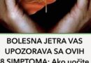 BOLESNA JETRA VAS UPOZORAVA SA OVIH 8 SIMPTOMA: Ako uočite nešto od ovoga, ODMAH DOKTORU DOK NIJE KASNO!