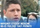 Napadnut student medicine Miloš Pavlović ‘Ćaci’: Poznato ko je napadač